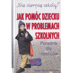 Jak pomóc dziecku w problemach szkolnych : poradnik dla rodziców