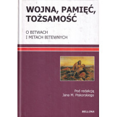 Wojna, pamięć, tożsamość : o bitwach i mitach bitewnych