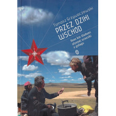 Przez dziki Wschód : 8000 km śladami słynnej ucieczki z gułagu
