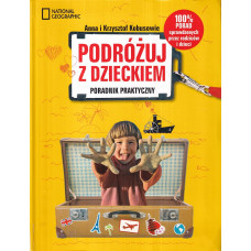 Podróżuj z dzieckiem : poradnik praktyczny