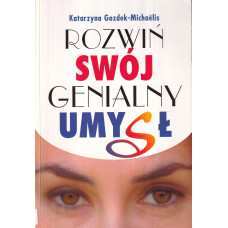 Rozwiń swój genialny umysł : zanim zaczniesz uczyć się trzy razy szybciej