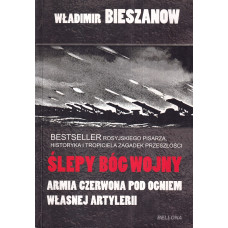 Ślepy bóg wojny : Armia Czerwona pod ogniem własnej artylerii