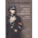 Między Hitlerem a Himmlerem : generał Karl Wolff : biografia