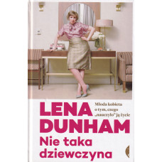 Nie taka dziewczyna : młoda kobieta o tym, czego "nauczyło" ją życie Nie taka dziewczyna : młoda kobieta o tym, czego "nauczyło" ją życie