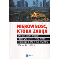 Nierówność, kóra zabija : jak globalny wzrost nierówności niszczy życie milionów i jak z tym walczyć