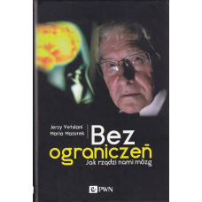 Bez ograniczeń : jak rządzi nami mózg