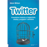 Twitter : prawdziwa historia o bogactwie, władzy, przyjaźni i zdradzie Twitter : prawdziwa historia o bogactwie, władzy, przyjaźni i zdradzie