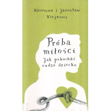 Próba miłości : jak pokochać cudze dziecko