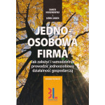 Jednoosobowa firma : jak założyć i samodzielnie prowadzić jednoosobową działalność gospodarczą
