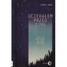 Uciekałem przed zimą : podróż na rosyjski Daleki Wschód
