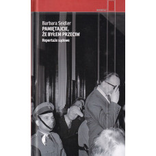 Pamiętajcie, że byłem przeciw : reportaże sądowe