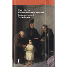 Porwanie Edgarda Mortary : skandal, który pogrążył Państwo Kościelne