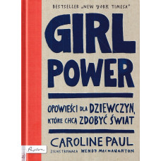 Girl power : opowieści dla dziewczyn, które chcą zdobyć świat Girl power : opowieści dla dziewczyn, które chcą zdobyć świat