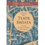 Teatr świata : mapy, które tworzą historię