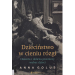 Dzieciństwo w cieniu rózgi : historia i oblicza przemocy wobec dzieci