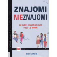 Znajomi nieznajomi : jak ludzie, których nie znasz, mogą Cię zmienić