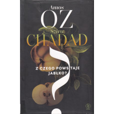 Z czego powstaje jabłko? : sześć rozmów o pisaniu i miłości, poczuciu winy i innych rozkoszach