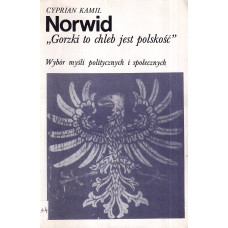 "Gorzki to chleb jest polskość" : wybór myśli politycznych i społecznych