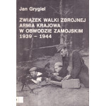 Związek Walki Zbrojnej, Armia Krajowa w obwodzie zamojskim : 1939-1944 : szkice, wspomnienia, dokumenty