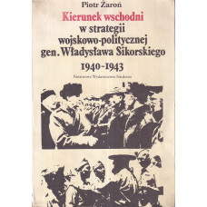 Kierunek wschodni w strategii wojskowo-politycznej gen[erała] Władysława Sikorskiego : 1940-1943