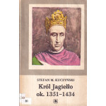 Król Jagiełło : ok. 1351-1434