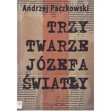 Trzy twarze Józefa Światły : przyczynek do historii komunizmu w Polsce