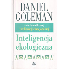 Inteligencja ekologiczna : jak wiedza o ukrytych oddziaływaniach tego, co kupujemy, może wszystko zmienić