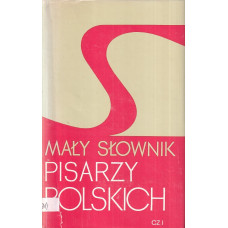 Mały słownik pisarzy polskich : część 1