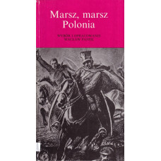 Marsz, marsz Polonia : pieśni, z którymi szliśmy do niepodległości