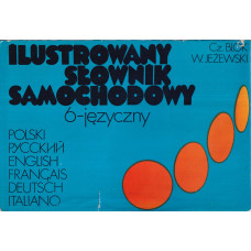 Ilustrowany słownik samochodowy 6[sześcio]-języczny : polsko - rosyjsko - angielsko - francusko - niemiecko - włoski