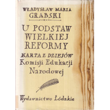 U podstaw wielkiej reformy : karta z dziejów Komisji Edukacji Narodowej