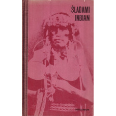 Śladami Indian : antologia polskich relacji o Indianach Ameryki Południowej