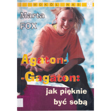 Agaton-Gagaton : jak pięknie być sobą