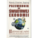 Przewodnik po światowej ekonomii : 81 podstawowych pojęć i zagadnień, którymi rządzi się współczesna ekonomia
