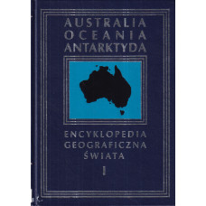 Encyklopedia geograficzna świata.. [T. 1], Australia, Oceania, Antarktyda