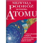 Niezwykła podróż do wnętrza atomu ; Niezwykła podróż na skraj Wszechświata Niezwykła podróż do wnętrza atomu ; Niezwykła podróż na skraj Wszechświata