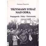 Trzymamy straż nad Odrą : propaganda - fakty - dokumenty