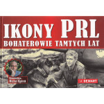 Ikony PRL : bohaterowie tamtych lat Ikony PRL : bohaterowie tamtych lat