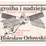 Groźba i nadzieja : sensacje z dziejów techniki Groźba i nadzieja : sensacje z dziejów techniki