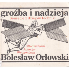 Groźba i nadzieja : sensacje z dziejów techniki