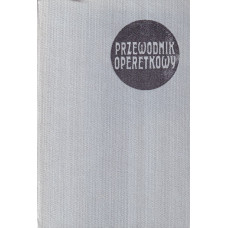 Przewodnik operetkowy : wodewil, operetka, musical Przewodnik operetkowy : wodewil, operetka, musical