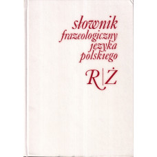 Słownik frazeologiczny języka polskiego. [T. 2], R-Ż