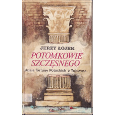 Potomkowie Szczęsnego : dzieje fortuny Potockich z Tulczyna 1799-1921