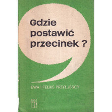 Gdzie postawić przecinek? : poradnik przestankowania ze słowniczkiem