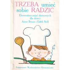 Trzeba umieć sobie radzić : elementarz zajęć domowych dla dzieci