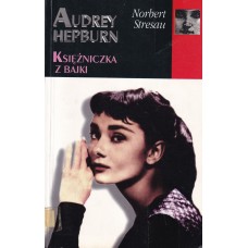 Audrey Hepburn : księżniczka z bajki