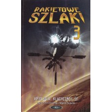 Rakietowe szlaki : antologia klasycznej science fiction. Tom 3