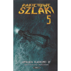 Rakietowe szlaki : antologia klasycznej science fiction. Tom 5