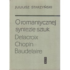 O romantycznej syntezie sztuk : Delacroix, Chopin, Baudelaire