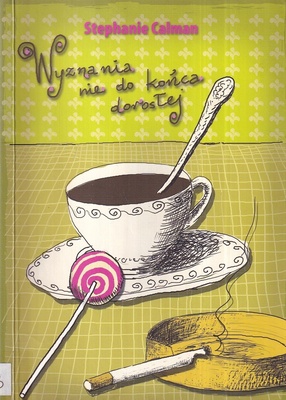 Wyznania nie do końca dorosłej : macierzyństwo (i nie tylko) w kiepskim wydaniu
